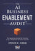 The AI Business Enablement Audit: The Operating System for Running AI as a Permanent Business Function by Stephen R. Jordan