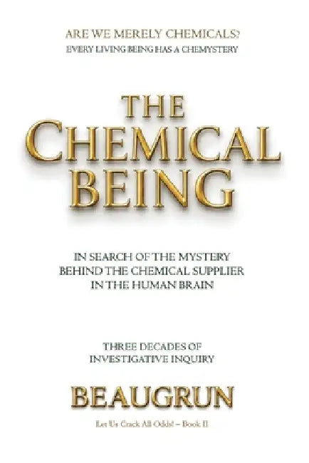 The Chemical Being: In Search of the Mystery Behind the Chemical Suppliers in the Human Brain by Beaugrun School
