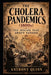 The Cholera Pandemics (1800s): The Disease That Swept Nations by Anthony Quinn