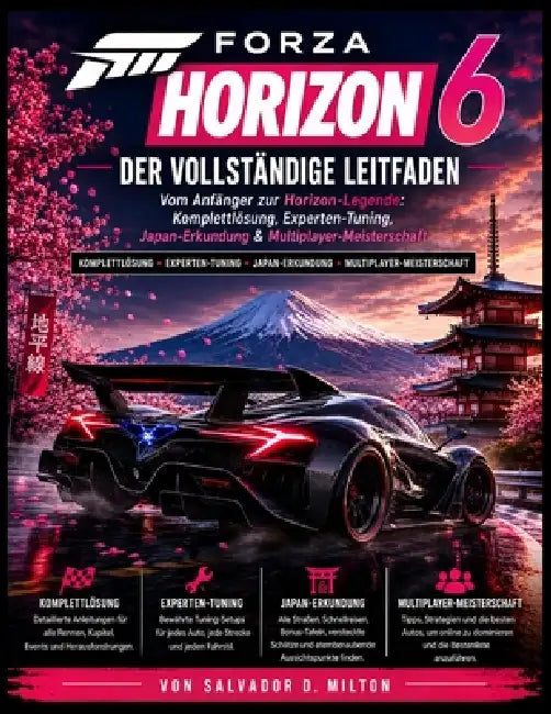 Forza Horizon 6 - Der vollständige Leitfaden: Vom Anfänger zur Horizon-Legende: Komplettlösung, Experten-Tuning, Japan-Erkundung & Multiplayer-Meister by Salvador D. Milton