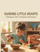 Guiding Little Hearts: A Montessori Path To Kindness And Respect by Jessica Wright
