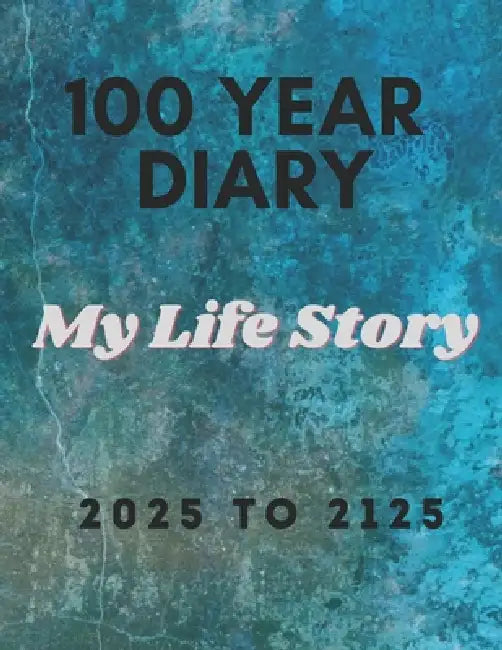 100 Year Diary: 2025 - 2125: My Life Story by Priscilla Pretty