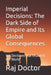 Imperial Decisions: The Dark Side of Empire and Its Global Consequences: 100 Decisions that Changed the World by Raj Doctor