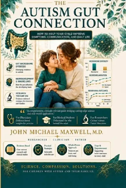 The Autism Gut Connection How to Help Your Child Improve Symptoms, Communication, and Daily Life by John Michael Maxwell
