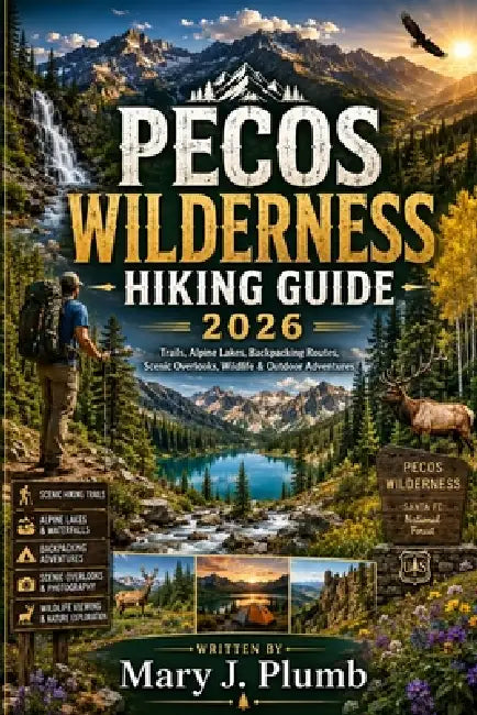 Pecos Wilderness Hiking Guide 2026 by Mary J. Plumb