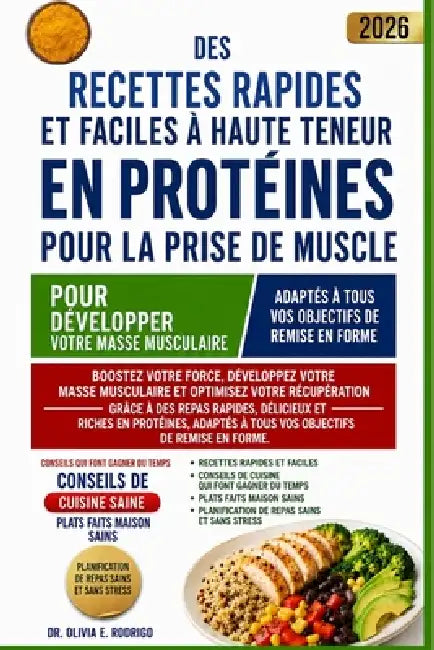 Des Recettes Rapides Et Faciles À Haute Teneur En Protéines Pour La Prise de Muscle: Boostez votre force, développez votre masse musculaire et optimis by Olivia E. Rodrigo