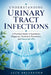 Understanding Urinary Tract Infections: A Practical Guide to Symptoms, Diagnosis, Treatment, Prevention, and Recurrent UTIs by Jace Briarford