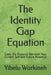 The Identity Gap Equation: Close the Distance Between Your Current Self and Future Potential by Yibelu Workineh
