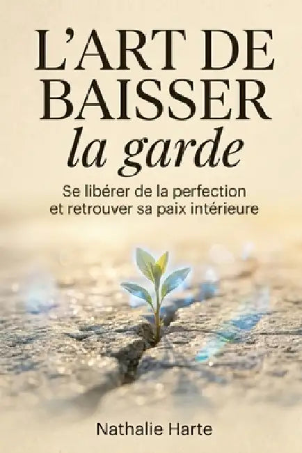 L'Art de Baisser la Garde by Nathalie Harte