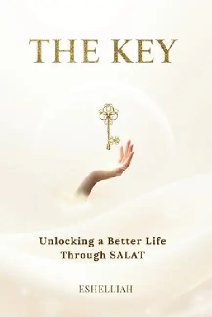 The Key: Unlocking a Better Life by Reclaiming Your Connection with the Creator by Eshelliah