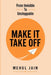 Make It Take Off: From Invisible to Unstoppable by Mehul Jain