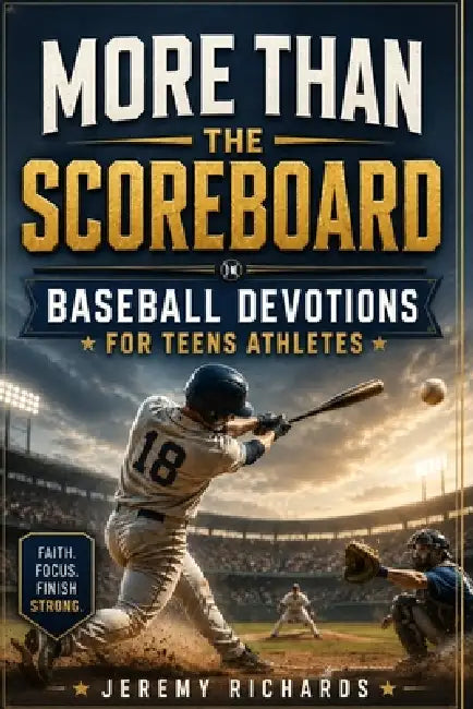 More Than the Game for Teen Athletes: 30 Short Christian Devotions and Guided Prayers to Build Focus, Resilience, Leadership, and Confidence On and Of by Jeremy Richards