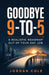 Goodbye 9-to-5: A Realistic Roadmap Out of Your Day Job by Jordan Cole
