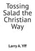 Tossing Salad the Christian Way by Larry a. Yff