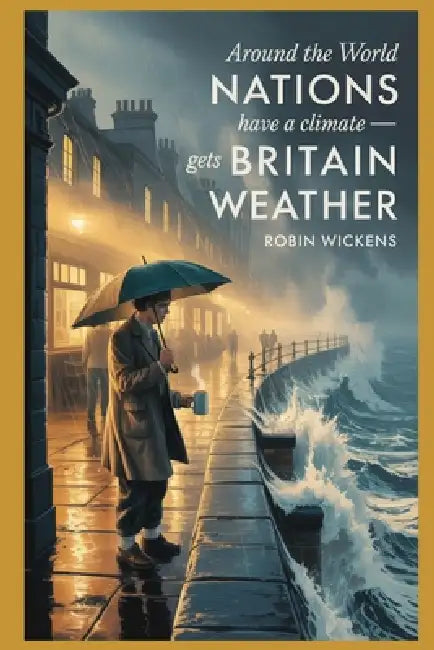 Around The World Nations Have A Climate - Britain Gets Weather by Wickens