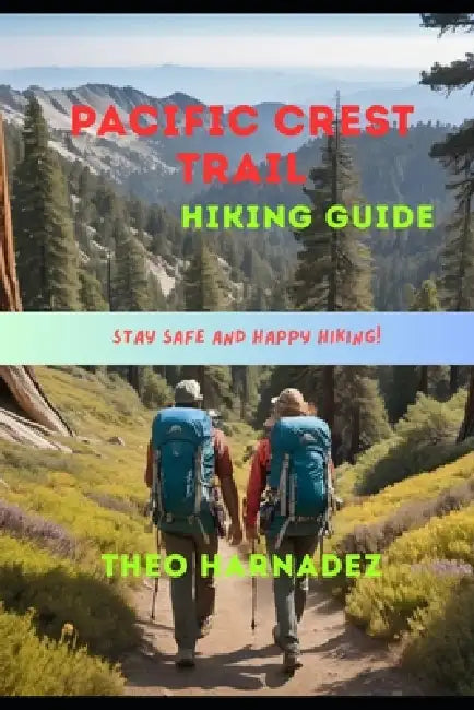 Pacific Crest Trail Hiking Guide by Theo Harnadez