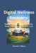 Digital Wellness Recovery: Recover Your Focus, Mental Clarity, Sleep, and Emotional Balance in an Always Connected World by Patricia T. Milton
