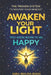Awaken Your Light: You Were Born to Be Happy by Sara Molina Rojas