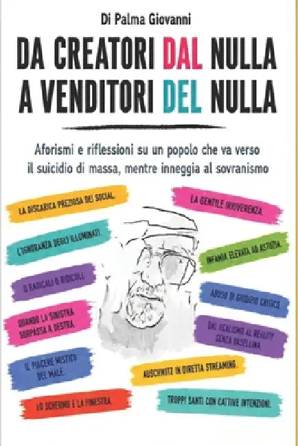 Da Creatori Dal Nulla a Venditori del Nulla: Tutto ciò che è sconveniente dire in certi ambiti sociali, trova asilo politico in questo testo by Giovanni Di Palma
