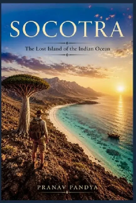 SOCOTRA The Lost Island of the Indian Ocean by Pranav Pandya
