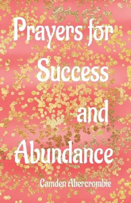 Prayers for Success and Abundance by Camden Abercrombie