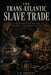 The Trans-Atlantic Slave Trade: A Deep Dive Into History, Economics, and Human Struggle by C. R. Ashbury