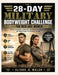 The 28-Day Military Bodyweight Challenge for Men and Women: Build Strength, Burn Fat, Increase Endurance & Get Boot Camp Fit Without a Gym by Alisha K. Walsh