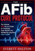 The AFib Cure Protocol: The Ultimate AFib Survival Guide for Stabilizing Heart Rhythm and Reclaiming Long-Term Heart Health by Everett Halston