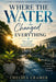 Where the Water Changed Everything: "What flows through a place... flows through its people." by Chelsea C. Cramer, Camille Smile Inspires