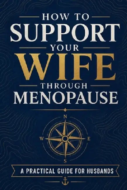 How to Support Your Wife Through Menopause: A Practical Guide for Husbands by James Hartford
