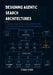 Designing Agentic Search Architectures: A Systems Engineering Guide to Building Self-Correcting, Low-Latency Retrieval Pipelines for Complex Data Silo by Ethan Tyson