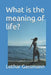 What is the meaning of life? by Lothar Gassmann
