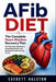 AFib Diet: The Complete Heart Rhythm Recovery Plan for Reducing Palpitations, Preventing Stroke, and Restoring Cardiovascular Health by Everett Halston