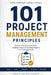 101 Project Management Principles: Simple Practical Project Management Ideas to Lead and Perform Effectively by Ahmed Abo Bakr