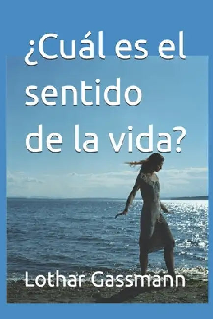 ¿Cuál es el sentido de la vida? by Lothar Gassmann