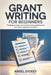 Grant Writing for Beginners: Funding Success Secrets for Strong Applications and Better Approval Outcomes by Ansel Dickey