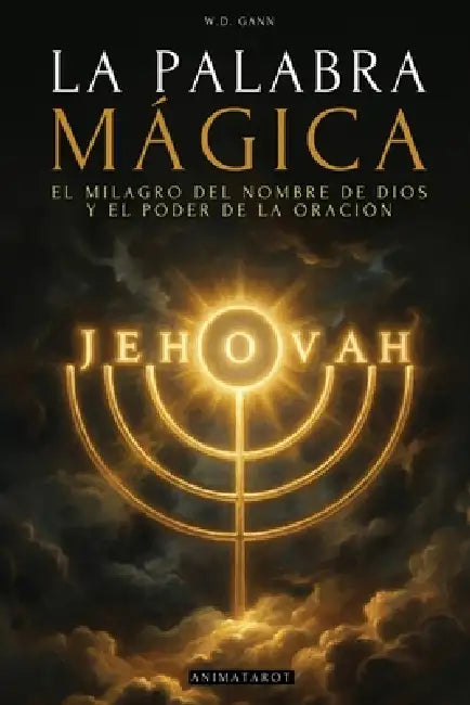 La Palabra Mágica: El Milagro del Nombre Sagrado de Dios y el Poder de la Oración - Guía práctica de espiritualidad Cristiana by Animatarot, W. D. Gann