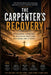 The Carpenter's Recovery: Overcoming Addiction by Following Jesus and Practicing the 12 Steps by Ryan Rogers