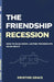 The Friendship Recession: How to Build Deep, Lasting Friendships as an Adult, Even if You've Waited Too Long, Moved Too Often or Forgotten How by Kristine Grace