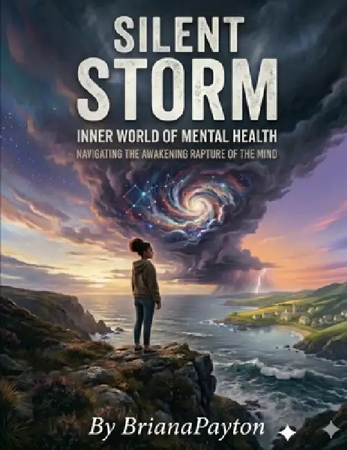 Silent Storm Inner World of Mental Health Navigating the Awakening Rapture of the mind by Briana Payton, Briana D. Payton