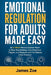 Emotional Regulation for Adults Made Easy: An 8-Week Nervous System Reset to Stop Overthinking, Calm Emotional Triggers, and Respond with Confidence U by James Zoe