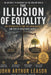 The Illusion of Equality: Why Centralized Ideals Fail Human Nature by John Arthur Leason
