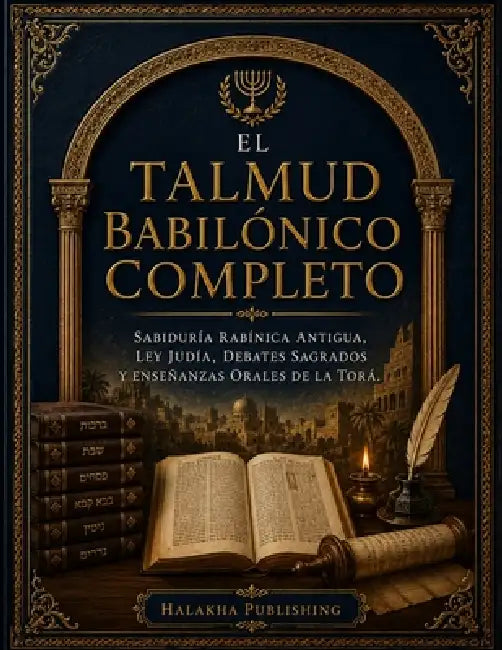 El Talmud Babilónico Completo: Sabiduría rabínica antigua, ley judía, debates sagrados y enseñanzas orales de la Torá. by Halakha Publishing