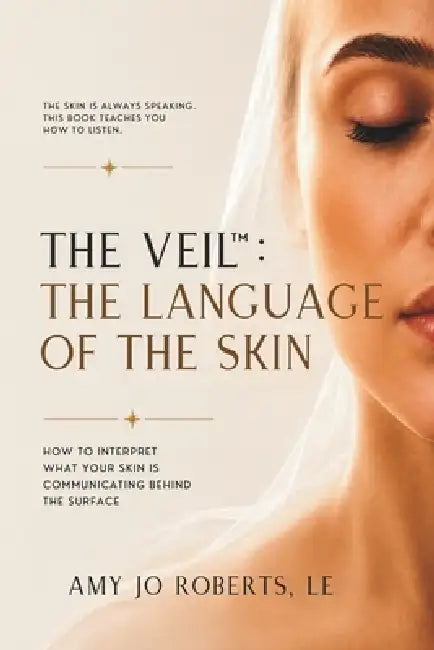 The Veil(TM): The Language of the Skin by Amy Jo Robers Le