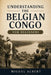 Understanding the Belgian Congo: For Beginners by Miguel S. Albert