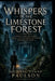 Whispers in the Limestone Forest: A Journey Through Secrets, Spirits, and the Forgotten World Beneath the Stone by Michael Evans Paulson
