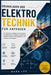 Grundlagen der Elektrotechnik für Anfänger: Ein praktischer Leitfaden zum Verständnis von elektrischen Grundlagen, Schaltkreisen, Elektronik, Motoren, by Mark Leo