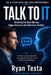Talk to It: The AI Field Guide for Sales Professionals Breaking Into New Markets, Bigger Accounts and Unfamiliar Territory by Ryan Testa