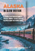 Alaska in Slow Motion: A Practical and Relaxed Guide to Glaciers, Wildlife, Scenic Journeys, Northern Lights And Hidden Gems by Sebastian Greenville
