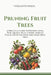 Pruning Fruit Trees: A Practical Guide to Pruning Apple, Pear, Quince, Plum, Cherry, Apricot, Peach, and Other Pome and Stone Fruit Trees by Verdantis Press